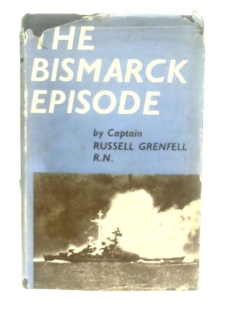 The Bismarck Episode By Captain Russell Grenfell