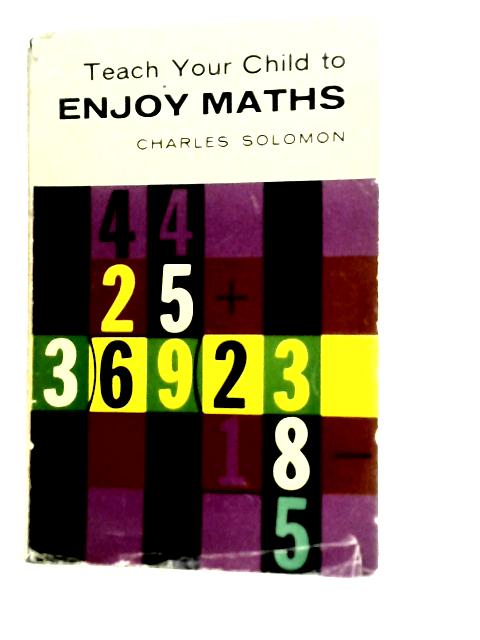 Teach Your Child to Enjoy Maths von Charles Solomon