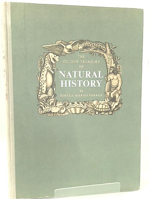 The Golden Treasury of Natural History By Berha Morris Parker