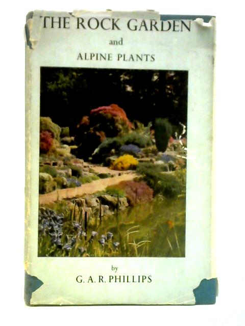 The Rock Garden & Alpine Plants By G. A. R. Phillips