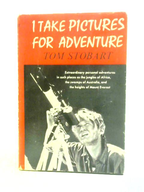 I Take Pictures for Adventure By Tom Stobart