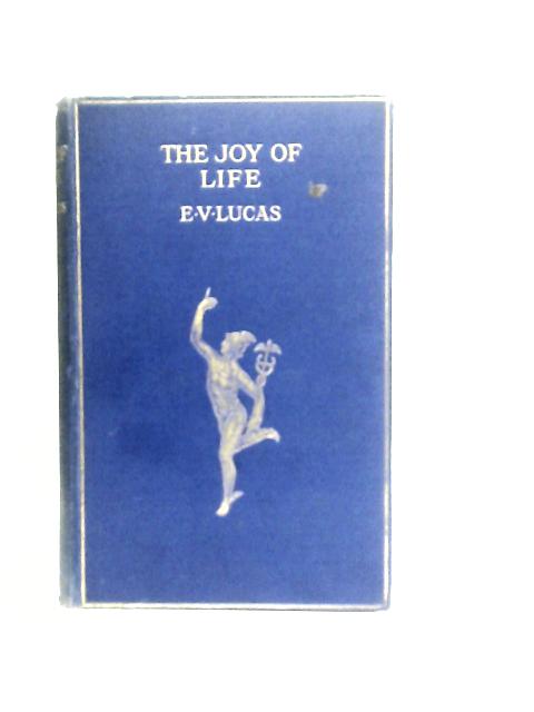 The Joy of Life By Edward Verrall Lucas