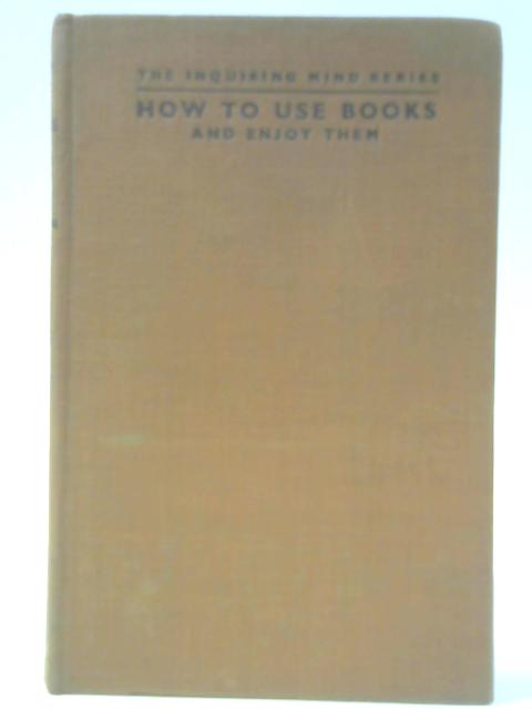 How to Use Books and Enjoy Them By Lionel McColvin