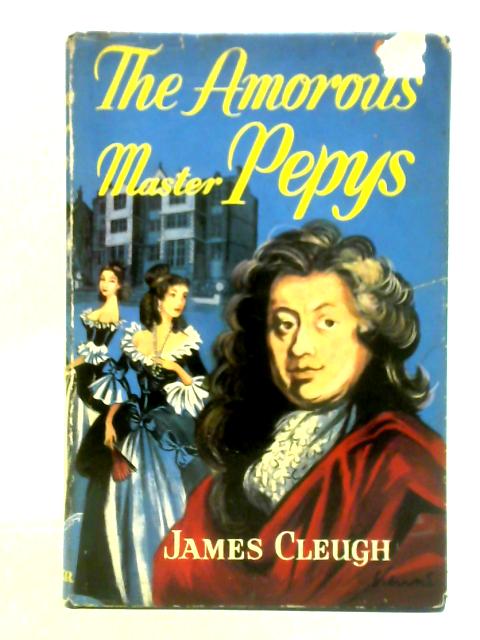 The Amorous Master Pepys By James Cleugh