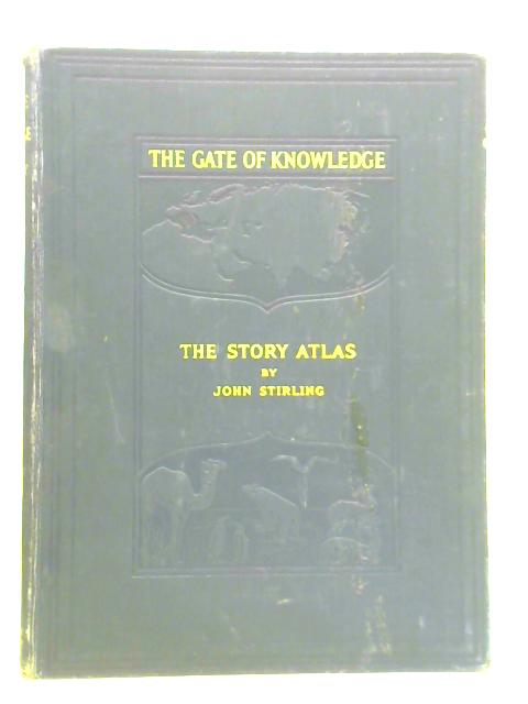 The Gate of Knowledge: The Story Atlas - Volume 1 By John Stirling