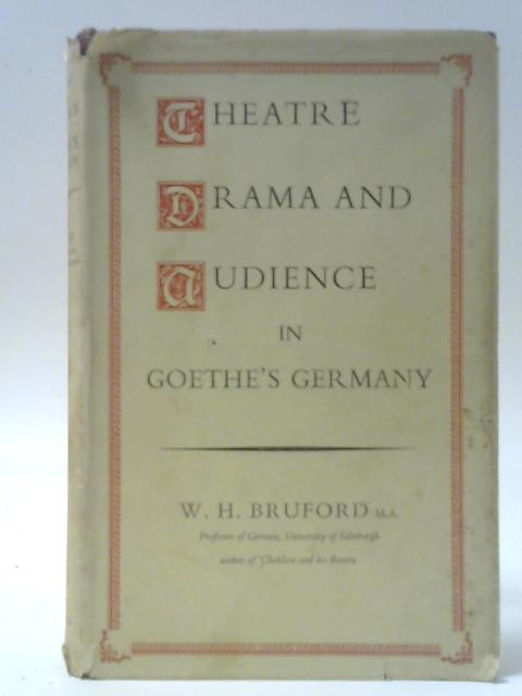 Theatre, Drama, And Audience In Goethe's Germany By W H Bruford