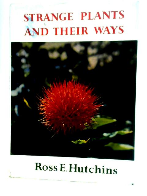 Strange Plants and Their Ways By Dr. Ross E Hutchins