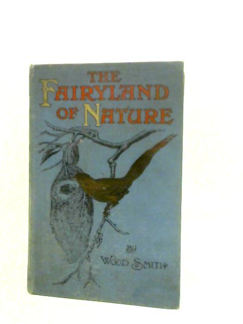 The Fairyland of Nature By Wood Smith
