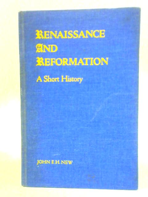 Renaissance and Reformation By John F.H.New