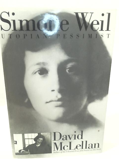 Simone Weil: Utopian Pessimist By David McLellan