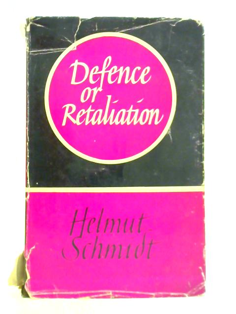 Defence or Retaliation: A German Contribution to the Consideration of NATO's Strategic Problem von Helmut Schmidt