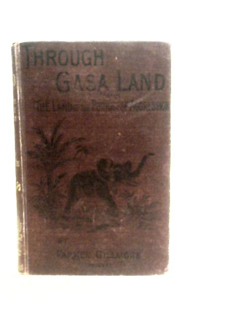 Through Gasa Land,: And The Scene Of The Portuguese Aggression. By Parker Gillmore