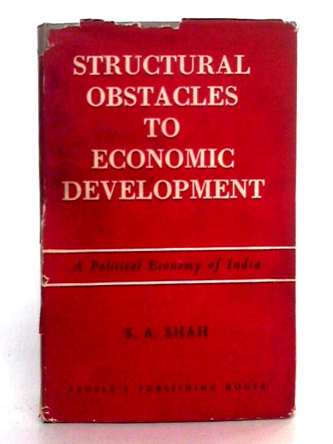 Structural Obstacles to Economic Development By S.A. Shah