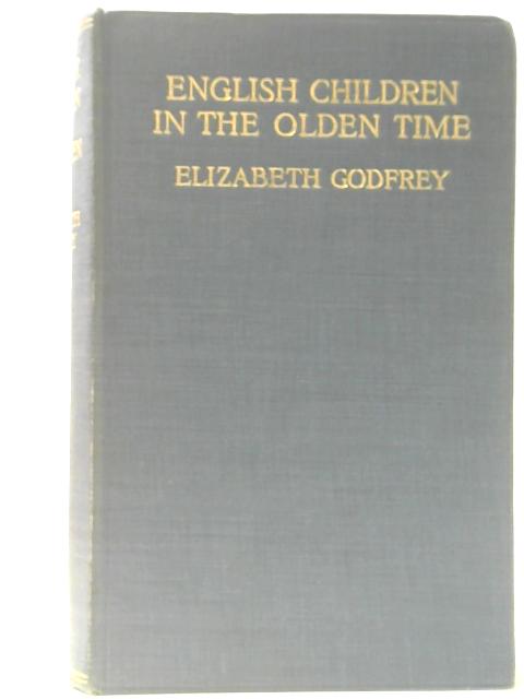 English Children in the Olden Time By Elizabeth Godfrey