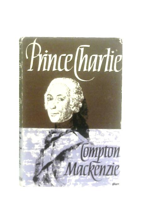 Prince Charlie (de Jure Charles III, King of Scotland By Compton Mackenzie