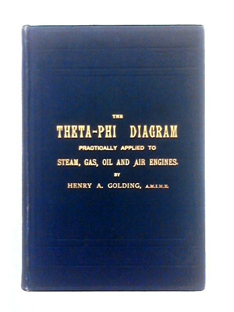 The Theta-Phil Diagram: Practically Applied to Steam, Gas, Oil and Air Engines von Henry A. Golding
