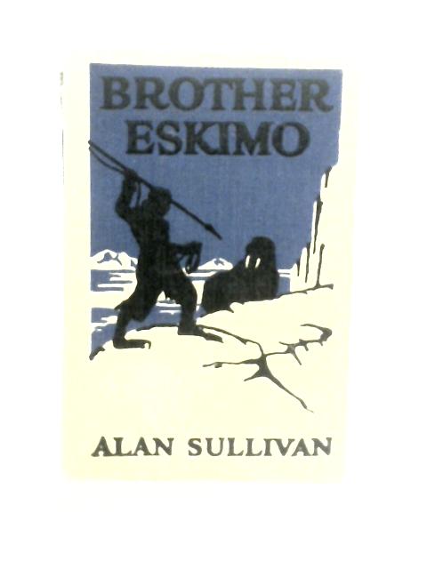 Brother Eskimo By Alan Sullivan