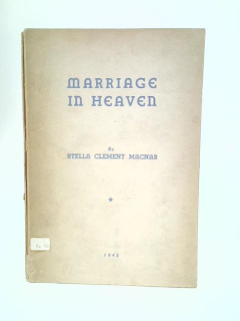 Marriage in Heaven By Stella Clement Macnab