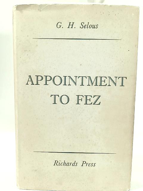 Appointment To Fez By G. H. Selous