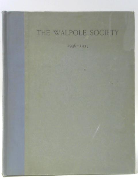 The Twenty-Fifth Volume of the Walpole Society 1936-1937 By Unstated