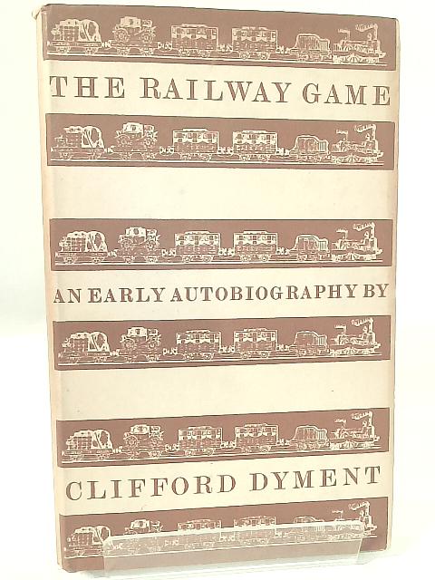 The Railway Game: An Early Autobiography By Clifford Dyment