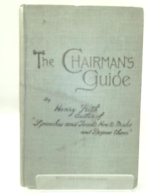 The Chairman's Guide and Secretary's Companion By Henry Frith