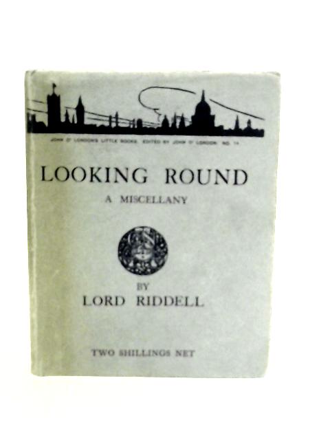 Looking Round: A Miscellany von Lord Riddell
