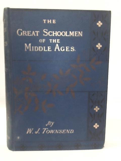 The Great Schoolmen of The Middle Ages By W. J. Townsend