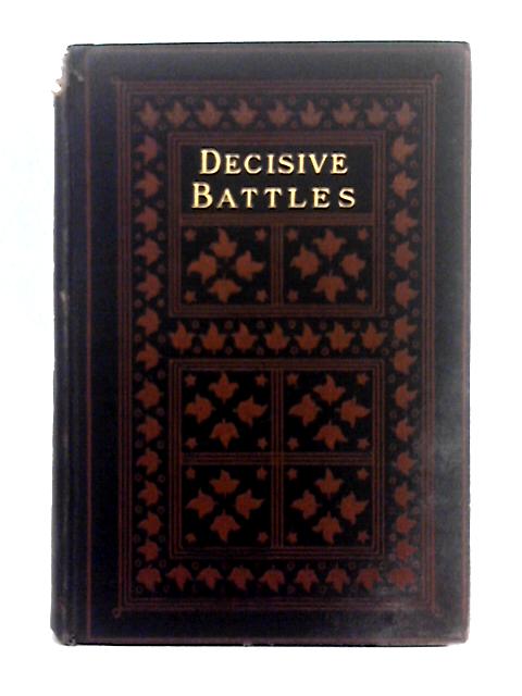 The Fifteen Decisive Battles of the World, From Marathon to Waterloo By Sir Edward Creasey