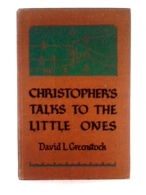 Christopher's Talks to the Little Ones By David L. Greenstock