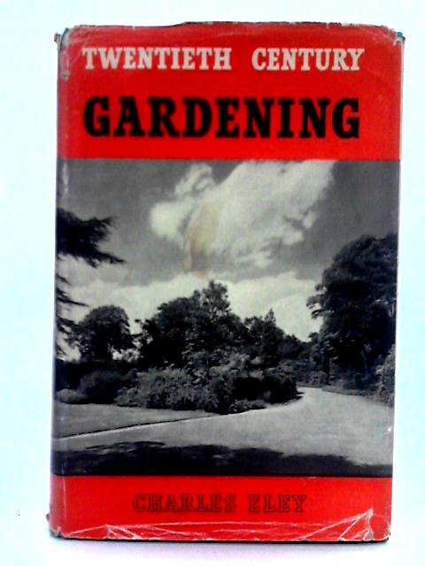 Twentieth Century Gardening von Charles Eley