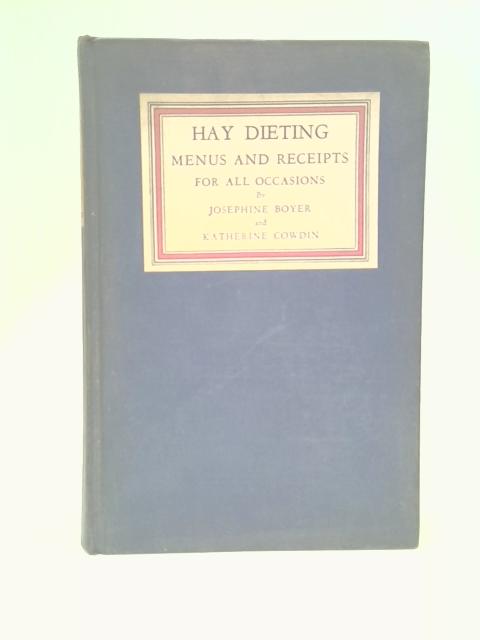 Hay Dieting - Menus and Receipts For All Occasions By Josephine Boyer and Katherine Cowdin