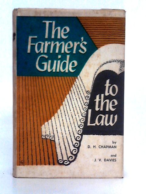 Farmer's Guide to the Law By D.H. Chapman, J.V. Davies