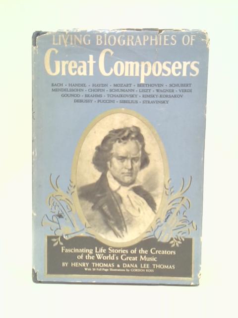 Living Biographies of Great Composers By Henry Thomas & Dana Lee Thomas