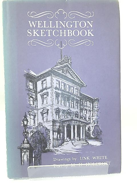 Wellington Sketchbook By M. H. Holcroft