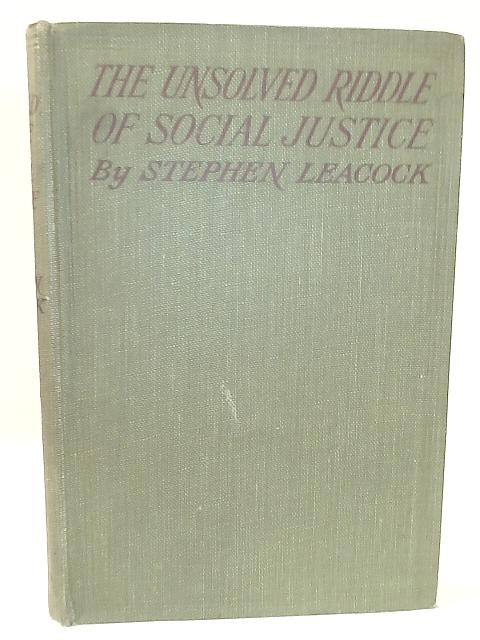 The Unsolved Riddle Of Social Justice By Stephen Leacock