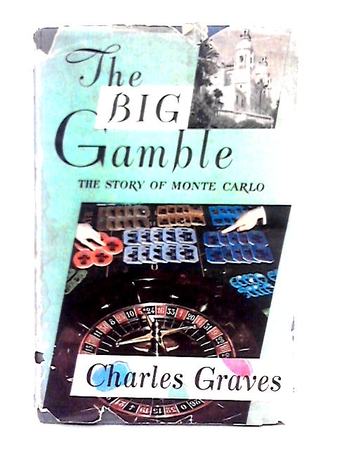 The Big Gamble; the Story of Monte Carlo By Charles Graves