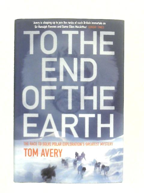 To the End of the Earth By Tom Avery