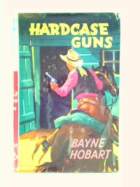 Hardcase Guns By Bayne Hobart