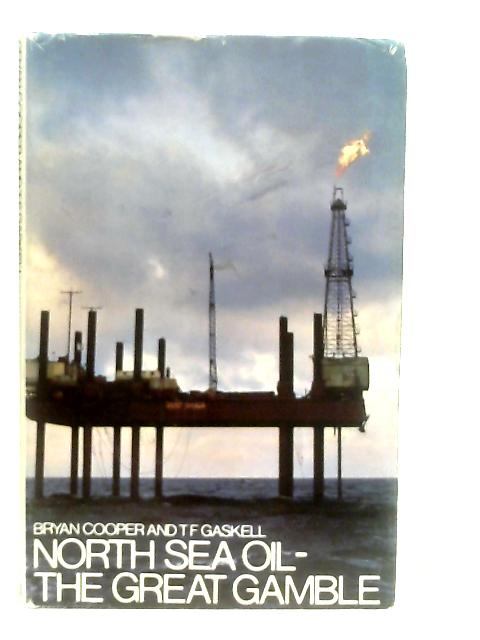 North Sea Oil - The Great Gamble By Bryan Cooper & T. F. Gaskell