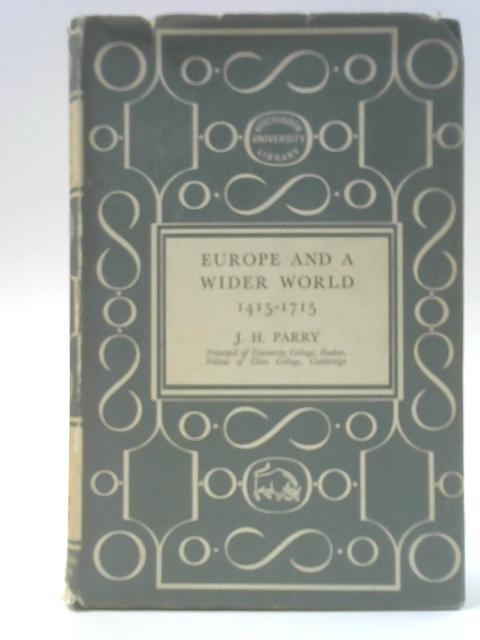 Europe And A Wider World 1415-1715 By J H Parry