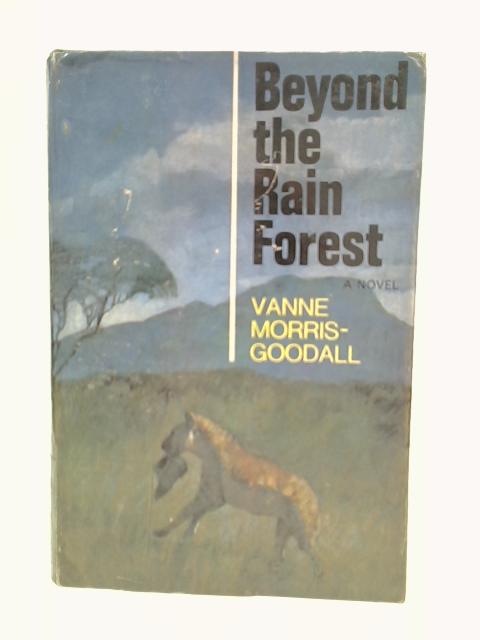 Beyond the Rain Forest By Vanne Morris-Goodall