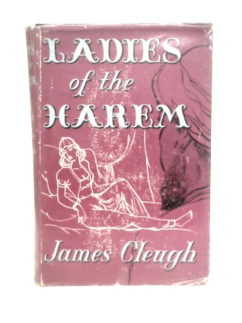 Ladies of the Harem By James Cleugh
