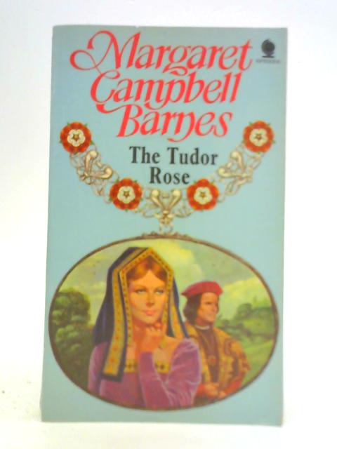 The Tudor Rose By Margaret Campbell Barnes