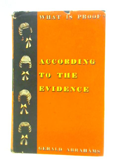 According to the Evidence: an Essay on Legal Proof By Gerald Abrahams