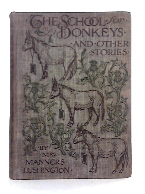 The School for Donkeys, and Other Stories By Mrs Manners Lushington