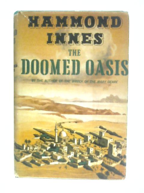 The Doomed Oasis. a Novel of Arabia By Hammond Innes