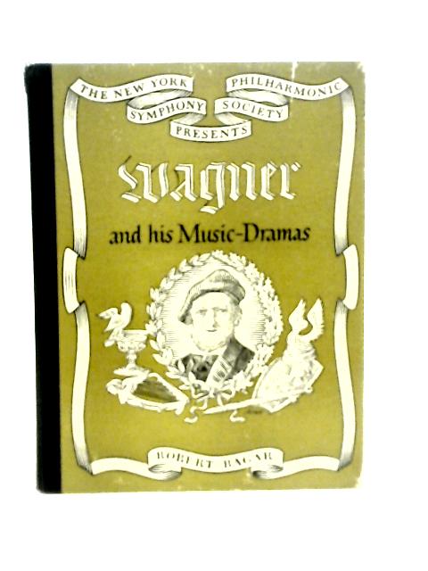Wagner And His Music-Dramas By Robert Bagar