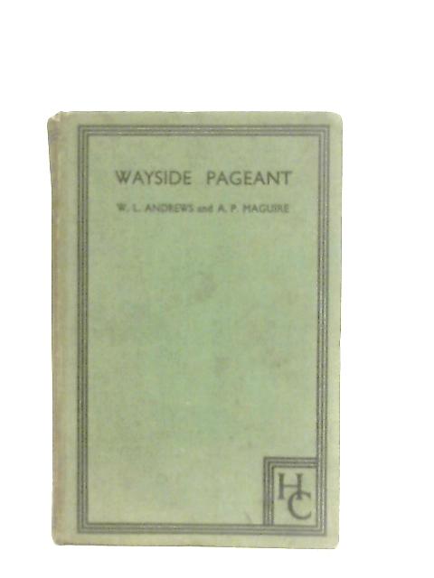 Wayside Pageant The Old Country Tells Her Secrets By W. L. Andrews & A. P. Maguire