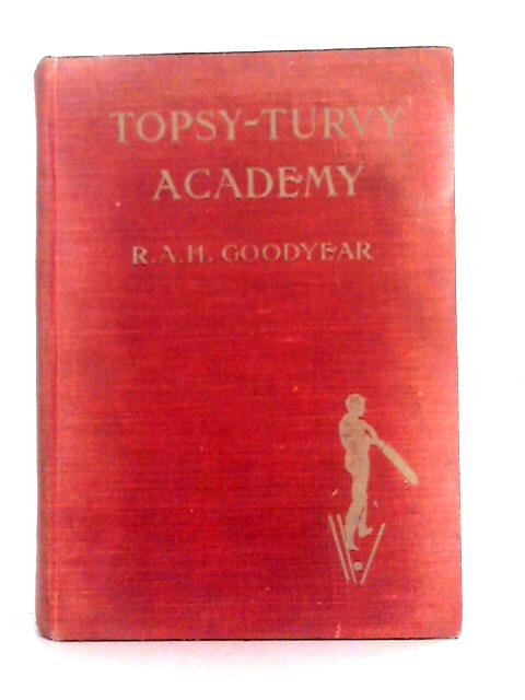 Topsy-Turvy Academy By R.A.H. Goodyear